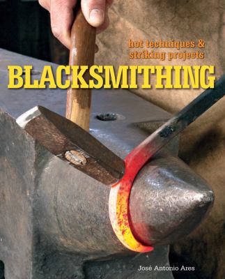 Blacksmithing: Hot Techniques & Striking Projects 1600593844 Book Cover