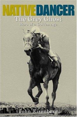 Native Dancer, the Grey Ghost: Hero of a Golden... 0446530700 Book Cover