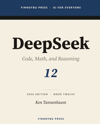DeepSeek: The Complete Guide: Code, Math, and R... B0GZNTY8P6 Book Cover