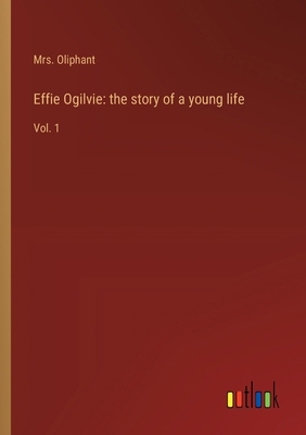 Effie Ogilvie: the story of a young life: Vol. 1 3368910027 Book Cover