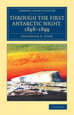 Through the First Antarctic Night, 1898-1899: A... 1108076742 Book Cover