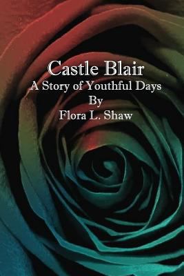 Castle Blair: A Story of Youthful Days 1542991676 Book Cover