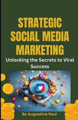 Strategic Social Media Marketing;: Unlocking th... B0DBF3SCLD Book Cover