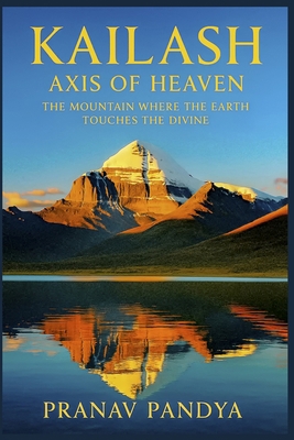 KAILASH Axis of Heaven: The Mountain Where the ... B0FXN186P7 Book Cover