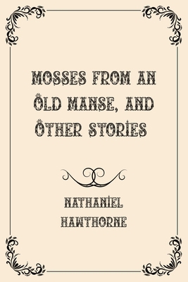 Mosses from an Old Manse, and Other Stories: Lu... B08YFG4PFC Book Cover