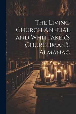 The Living Church Annual and Whittaker's Church... 1022813242 Book Cover