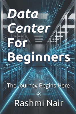 Data Center For Beginners: The Journey Begins Here B0GRF32H9C Book Cover