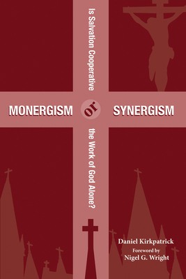 Monergism or Synergism: Is Salvation Cooperativ... 1532630123 Book Cover