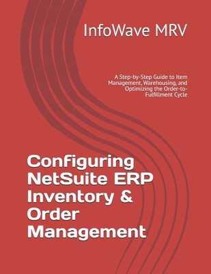 Configuring NetSuite ERP Inventory & Order Mana... B0FJRZ21L9 Book Cover