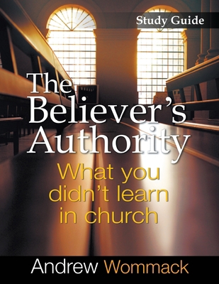 The Believer's Authority Study Guide: What You ... 1595481311 Book Cover