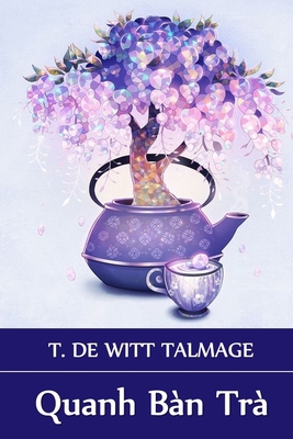 Quanh Bàn Trà: Around The Tea Table, Vietnamese... [Vietnamese] 1034362488 Book Cover