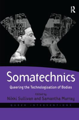 Somatechnics: Queering the Technologisation of ... 1138276871 Book Cover