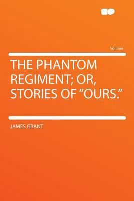 The Phantom Regiment; Or, Stories of "ours." 1290315183 Book Cover