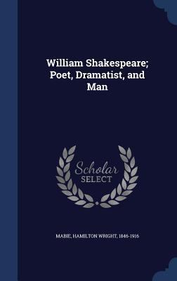 William Shakespeare; Poet, Dramatist, and Man 1340171376 Book Cover