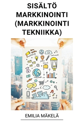 Sisältömarkkinointi (Markkinointi Tekniikka) [Finnish] B0BSVRTK1G Book Cover