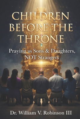 Children Before the Throne: Praying as Sons & D... B0GYRXS16S Book Cover