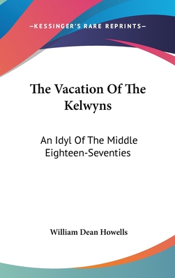The Vacation Of The Kelwyns: An Idyl Of The Mid... 0548536554 Book Cover