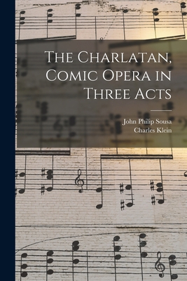 The Charlatan, Comic Opera in Three Acts 1017737487 Book Cover