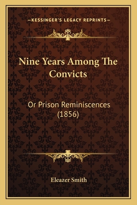 Nine Years Among The Convicts: Or Prison Remini... 1166990877 Book Cover