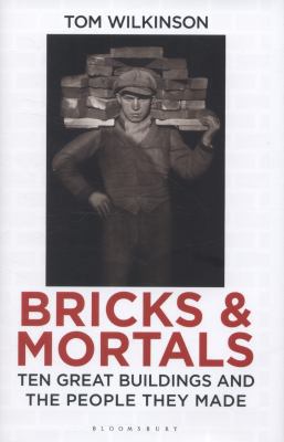 Bricks & Mortals: Ten Great Buildings and the P... 1408843668 Book Cover