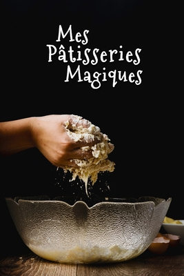 Mes Pâtisseries Magiques [French] 1660767784 Book Cover