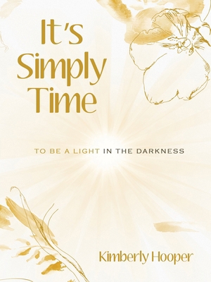 It's Simply Time: To Be a Light in the Darkness B0D9J3ST99 Book Cover