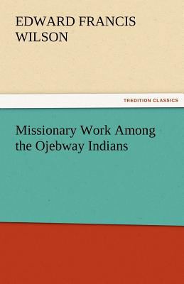 Missionary Work Among the Ojebway Indians 3842465432 Book Cover