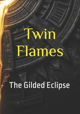Twin Flames: The Gilded Eclipse B0GXRW43ZV Book Cover