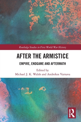 After the Armistice: Empire, Endgame and Aftermath 1032005637 Book Cover