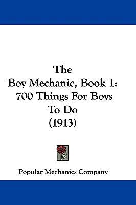 The Boy Mechanic, Book 1: 700 Things For Boys T... 1104453223 Book Cover