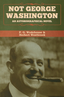 Not George Washington: An Autobiographical Novel 1647993180 Book Cover