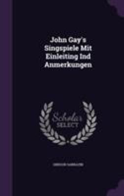 John Gay's Singspiele Mit Einleiting Ind Anmerk... 135578848X Book Cover