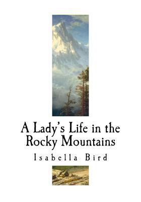 A Lady's Life in the Rocky Mountains: A Ninetee... 1523417579 Book Cover