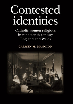 Contested Identities: Catholic Women Religious ... 0719095514 Book Cover