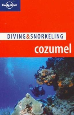 Lonely Planet Diving & Snorkeling Cozumel 1741048370 Book Cover