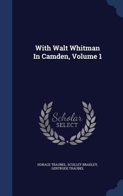 With Walt Whitman In Camden, Volume 1 1340110415 Book Cover