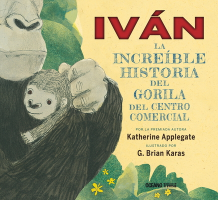 Iván. La Increíble Historia del Gorila del Cent... [Spanish] 6077359181 Book Cover