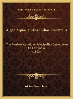 Algae Aquae Dulcis Indiae Orientalis: The Fresh... 1169744109 Book Cover
