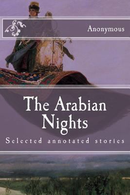 The Arabian Nights: Selected annotated stories 1522921133 Book Cover