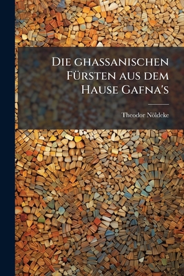 Die ghassanischen FÃ1/4rsten aus dem Hause Gafna's [German] 1025227565 Book Cover
