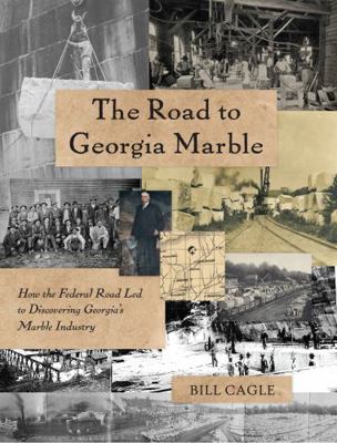 The Road to Georgia Marble: How the Federal Roa... 1665301538 Book Cover