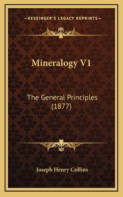 Mineralogy V1: The General Principles (1877) 1164270699 Book Cover