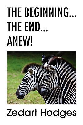 The Beginning... the End... Anew! 1450008720 Book Cover