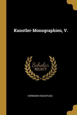 Kunstler-Monographien, V. [German] 1013099400 Book Cover