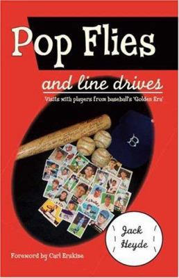 Pop Flies and Line Drives: Visits with Players ... 1412038898 Book Cover