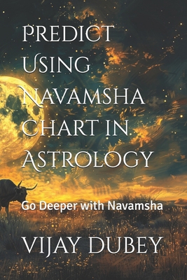 Predict Using Navamsha Chart in Astrology: Go D... B0D7BPJQDM Book Cover