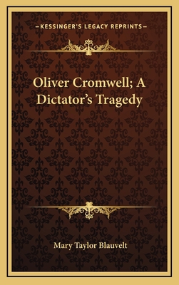 Oliver Cromwell; A Dictator's Tragedy 1164502204 Book Cover