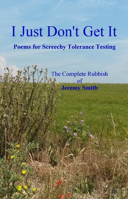 I Just Don't Get It: Poems for Screechy Toleran... 1312830468 Book Cover