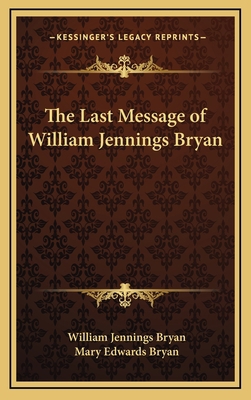 The Last Message of William Jennings Bryan 1168961033 Book Cover