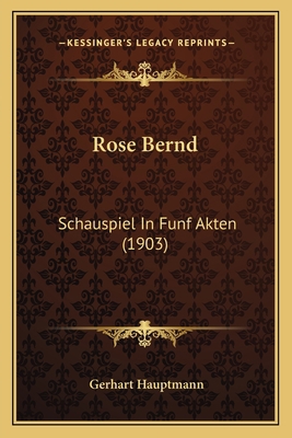 Rose Bernd: Schauspiel In Funf Akten (1903) [German] 1166959643 Book Cover